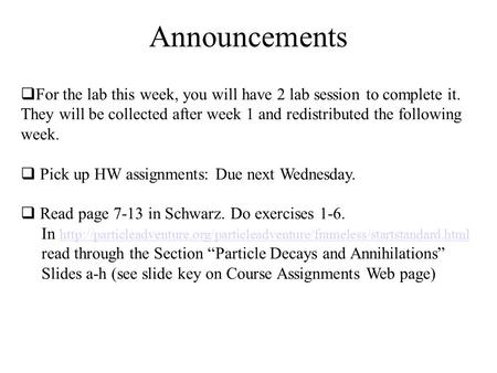 Announcements For the lab this week, you will have 2 lab session to complete it. They will be collected after week 1 and redistributed the following week.