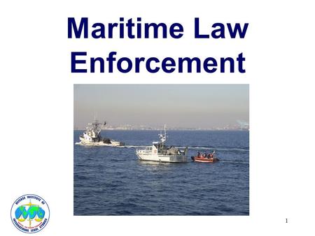 1 Maritime Law Enforcement. 2 INTRODUCTION Naval Forces as economic & effective law enforcement units Risk of Excessive Use of Force Avoided by –law enforcement.