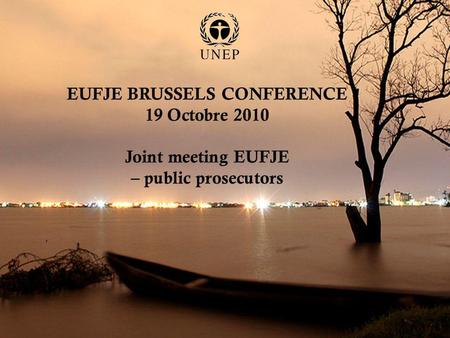 EUFJE BRUSSELS CONFERENCE 19 Octobre 2010 Joint meeting EUFJE – public prosecutors,
