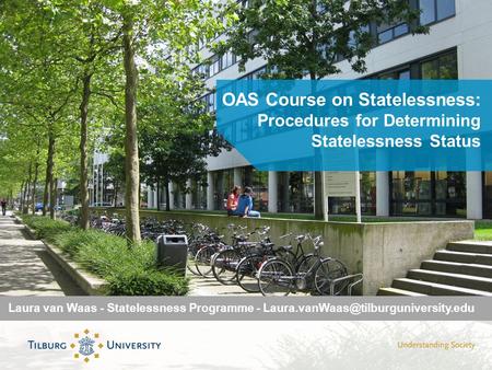 OAS Course on Statelessness: Procedures for Determining Statelessness Status Laura van Waas - Statelessness Programme -