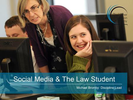 Social Media & The Law Student Michael Bromby: Discipline Lead.