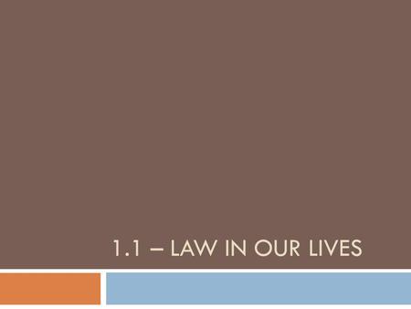 1.1 – LAW IN OUR LIVES. Why is it important to study law? to be informed and thoughtful citizens helps to make sure that the legal system continues to.