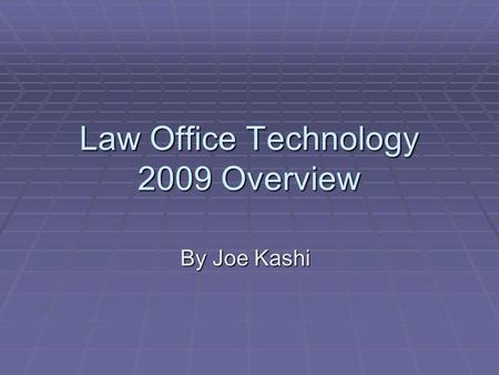 Law Office Technology 2009 Overview By Joe Kashi.