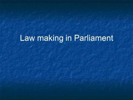 Law making in Parliament. Statute Law Law made by parliament.