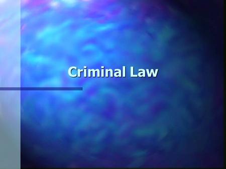 Criminal Law. n Crime – an act or omission of an act (failure to act) that is prohibited and punishable by federal law n Criminal law – the body of laws.