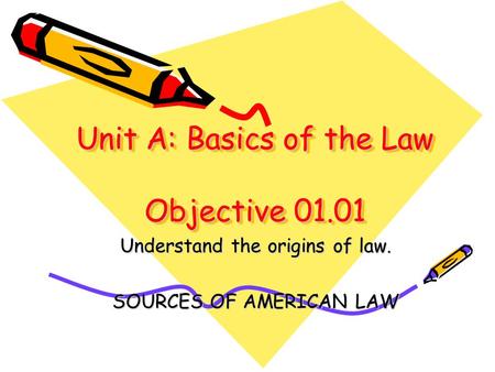 Unit A: Basics of the Law Objective 01.01