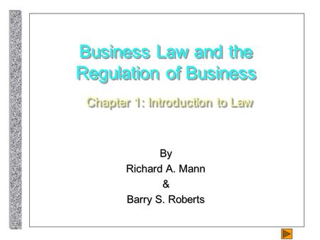 Business Law and the Regulation of Business Chapter 1: Introduction to Law By Richard A. Mann & Barry S. Roberts.