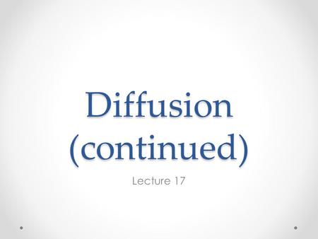 Diffusion (continued)