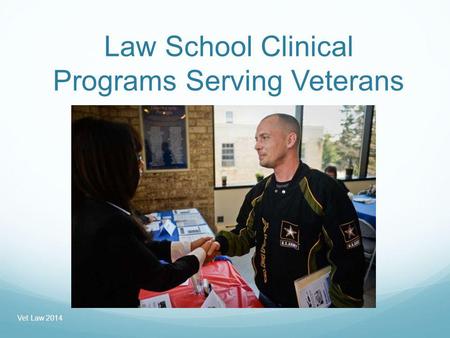 Law School Clinical Programs Serving Veterans Vet Law 2014.