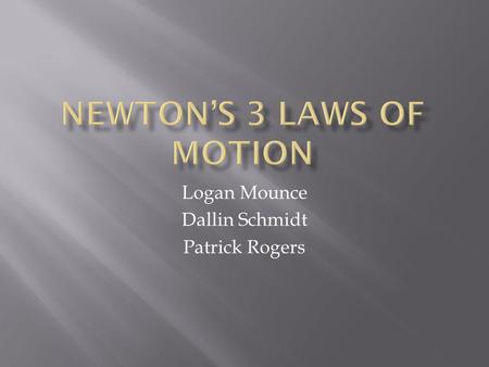 Logan Mounce Dallin Schmidt Patrick Rogers. The law of Inertia.