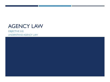 Objective 3.02 Understand agency law
