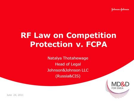 RF Law on Competition Protection v. FCPA Natalya Thotahewage Head of Legal Johnson&Johnson LLC (Russia&CIS) June 24, 2011.