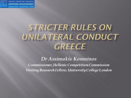 Dr Assimakis Komninos Commissioner, Hellenic Competition Commission Visiting Research Fellow, University College London.