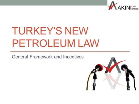 TURKEYS NEW PETROLEUM LAW General Framework and Incentives.