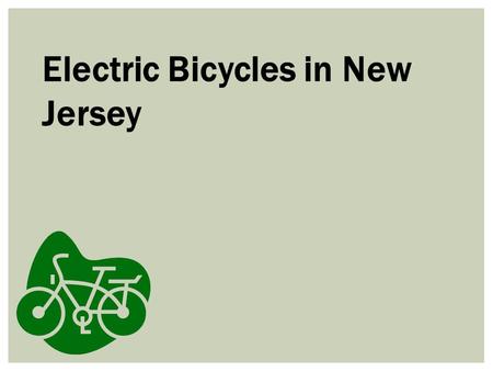 Electric Bicycles in New Jersey. What are electric bicycles? Any type of bicycle with an integrated electric motor that can be used for propulsion. In.