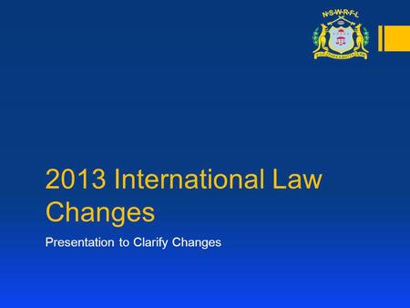 2013 International Law Changes Presentation to Clarify Changes.