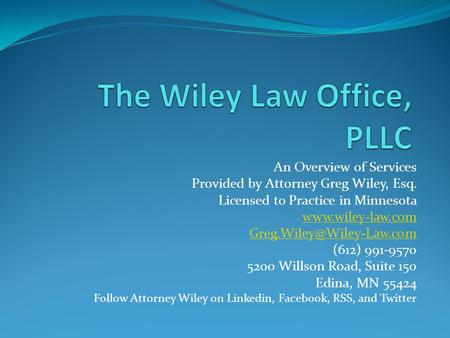 An Overview of Services Provided by Attorney Greg Wiley, Esq. Licensed to Practice in Minnesota  (612) 991-9570.