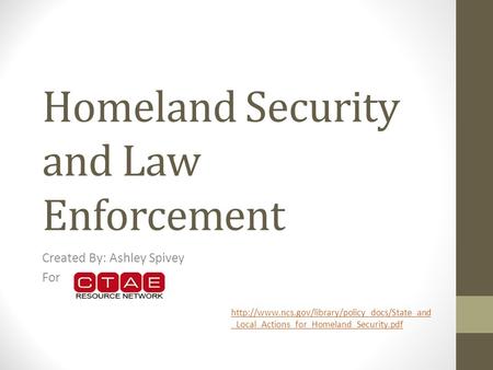 Homeland Security and Law Enforcement Created By: Ashley Spivey For  _Local_Actions_for_Homeland_Security.pdf.