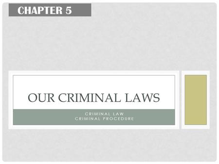 CRIMINAL LAW CRIMINAL PROCEDURE OUR CRIMINAL LAWS CHAPTER 5.