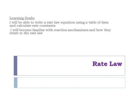 Rate Law Learning Goals:
