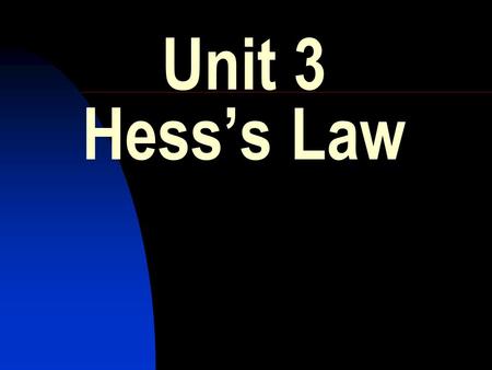 Unit 3 Hesss Law. HIGHER CHEMISTRY REVISION. Unit 3 :- Hesss Law 1. The Thermite Process involves the reaction between aluminium and iron(III) oxide to.