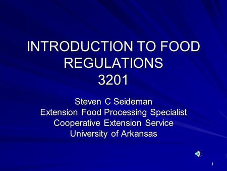 1 INTRODUCTION TO FOOD REGULATIONS 3201 Steven C Seideman Extension Food Processing Specialist Cooperative Extension Service University of Arkansas.