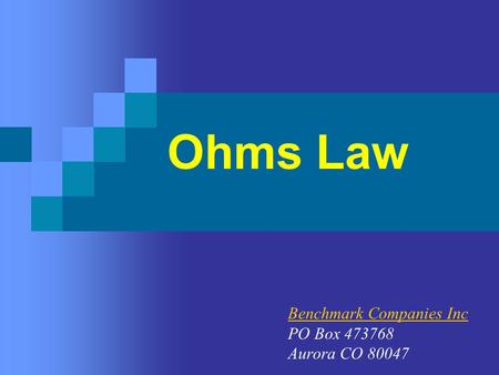 Ohms Law Benchmark Companies Inc PO Box 473768 Aurora CO 80047.