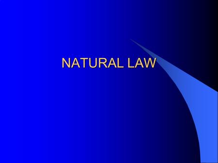NATURAL LAW. Natural Law Lets go back to Aristotle Quite a breath of common sense after Plato He dealt with objects just as we see them Theyre real not.