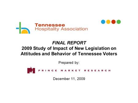 FINAL REPORT 2009 Study of Impact of New Legislation on Attitudes and Behavior of Tennessee Voters Prepared by: December 11, 2009.