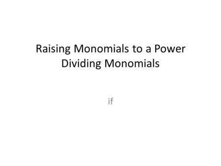 Raising Monomials to a Power Dividing Monomials