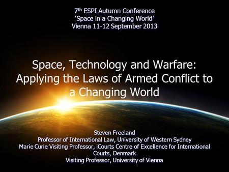 7 th ESPI Autumn Conference Space in a Changing World Vienna 11-12 September 2013 Steven Freeland Professor of International Law, University of Western.