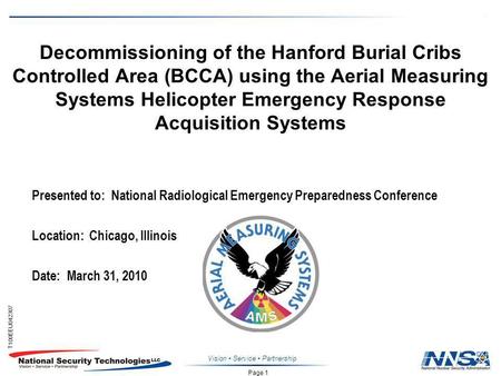 Page 1 T100EEU042307 Decommissioning of the Hanford Burial Cribs Controlled Area (BCCA) using the Aerial Measuring Systems Helicopter Emergency Response.