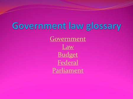 Government Law Budget Federal Parliament Government Back to list The meaning for government is to rule, to administer or to control. Back to list.
