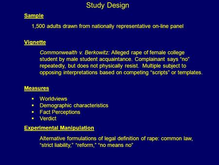 Study Design 1,500 adults drawn from nationally representative on-line panel Commonwealth v. Berkowitz: Alleged rape of female college student by male.