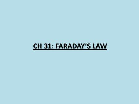 CH 31: FARADAYS LAW. If current can generate a magnetic field is it possible to generate a current from a magnetic field? Yes, but not from a constant.