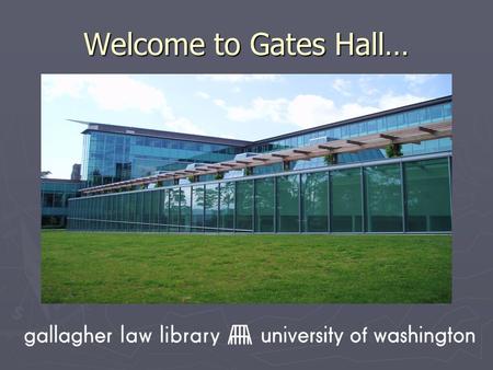 Welcome to Gates Hall…. …and the Marian Gould Gallagher Law Library Marian Gould Gallagher served as the director of the Law Library for thirty-seven.