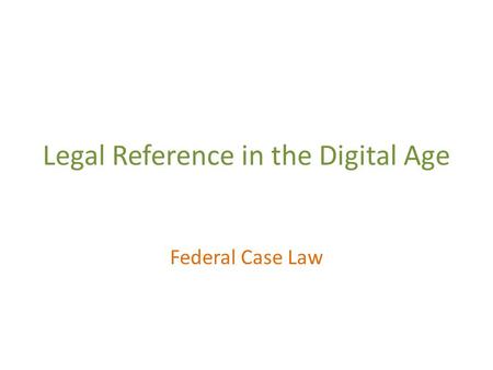 Legal Reference in the Digital Age Federal Case Law.