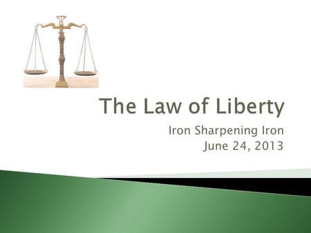 Iron Sharpening Iron June 24, 2013. BIBLICAL TEXT – 1 AND 2 PETER, GALATIANS, JOHN CHAPTER 8 RECAP – THE LAW OF SIN AND DEATH AND ITS PURPOSE, UNDERSTANDING.