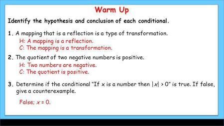 Warm Up Identify the hypothesis and conclusion of each conditional.