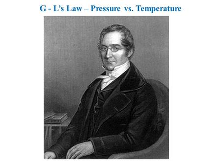 G - L’s Law – Pressure vs. Temperature