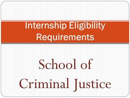 School of Criminal Justice Internship Eligibility Requirements.