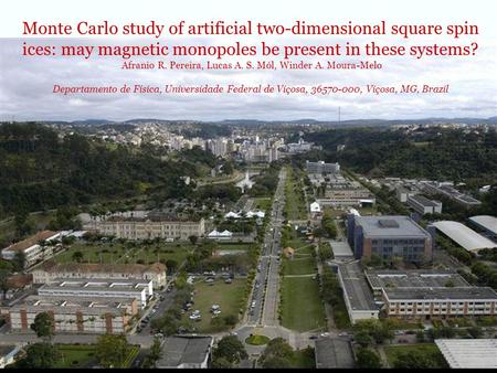 Monte Carlo study of artificial two-dimensional square spin ices: may magnetic monopoles be present in these systems? Afranio R. Pereira, Lucas A.