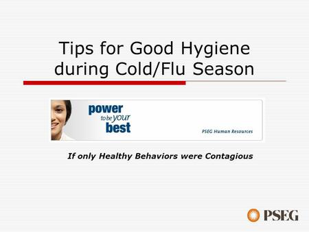Tips for Good Hygiene during Cold/Flu Season If only Healthy Behaviors were Contagious.