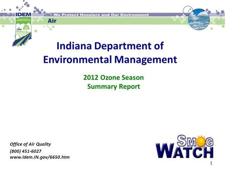 Indiana Department of Environmental Management Office of Air Quality (800) 451-6027 www.idem.IN.gov/6650.htm 2012 Ozone Season Summary Report 1.