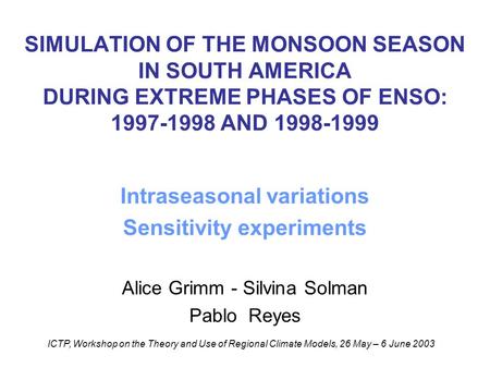 SIMULATION OF THE MONSOON SEASON IN SOUTH AMERICA DURING EXTREME PHASES OF ENSO: 1997-1998 AND 1998-1999 Intraseasonal variations Sensitivity experiments.