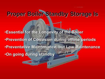 Proper Boiler Standby Storage Is Essential for the Longevity of the BoilerEssential for the Longevity of the Boiler Prevention of Corrosion during offline.