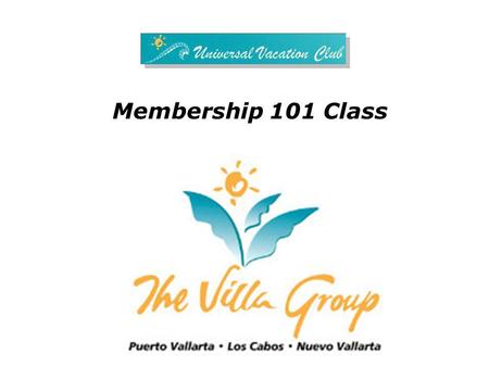 Membership 101 Class. The Villa Group We as a Team are committed to being the Best 3 Owners Fernando González Owen Perry Luz María Torres.
