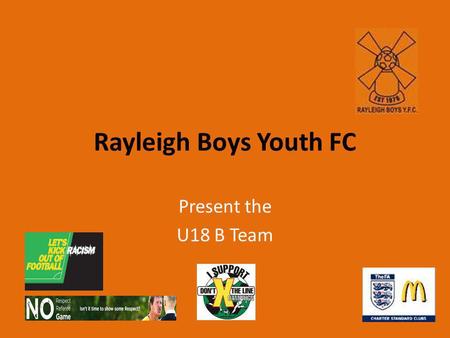 Rayleigh Boys Youth FC Present the U18 B Team. The U18 B Team so far……… Following 2008s season the lads left school and started college and work. The.