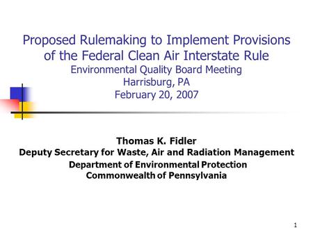1 Proposed Rulemaking to Implement Provisions of the Federal Clean Air Interstate Rule Environmental Quality Board Meeting Harrisburg, PA February 20,