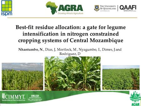 Best-fit residue allocation: a gate for legume intensification in nitrogen constrained cropping systems of Central Mozambique Nhantumbo, N., Dias, J, Mortlock,